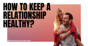 How to keep a relationship healthy?