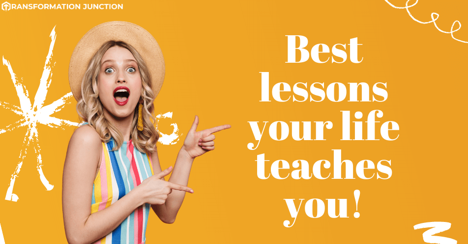 Best lessons your life teaches you.
